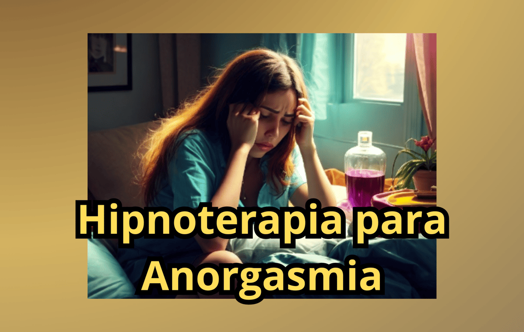 Supere a Anorgasmia com Hipnoterapia Online